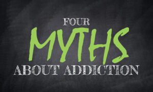 Four Myths About Addiction